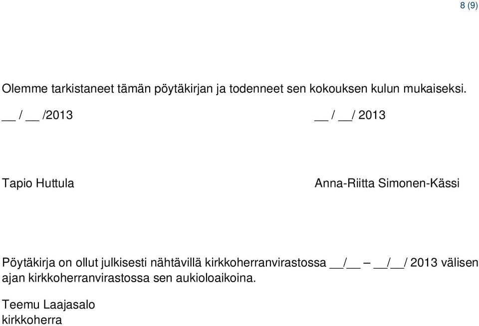 / /2013 / / 2013 Tapio Huttula Anna-Riitta Simonen-Kässi Pöytäkirja on ollut