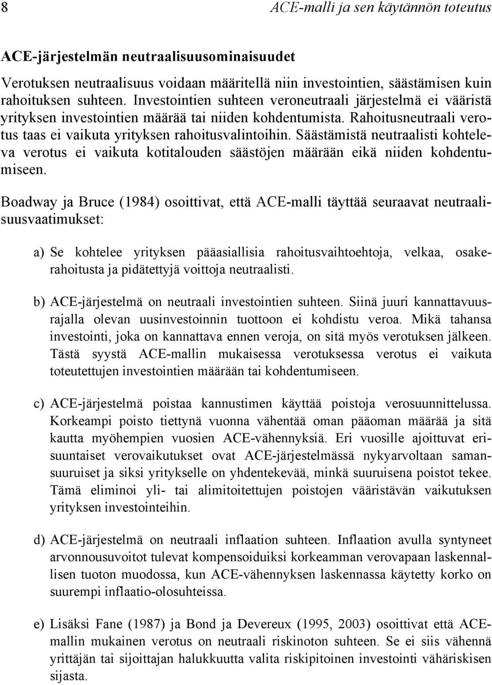 Säästämistä neutraalisti kohteleva verotus ei vaikuta kotitalouden säästöjen määrään eikä niiden kohdentumiseen.