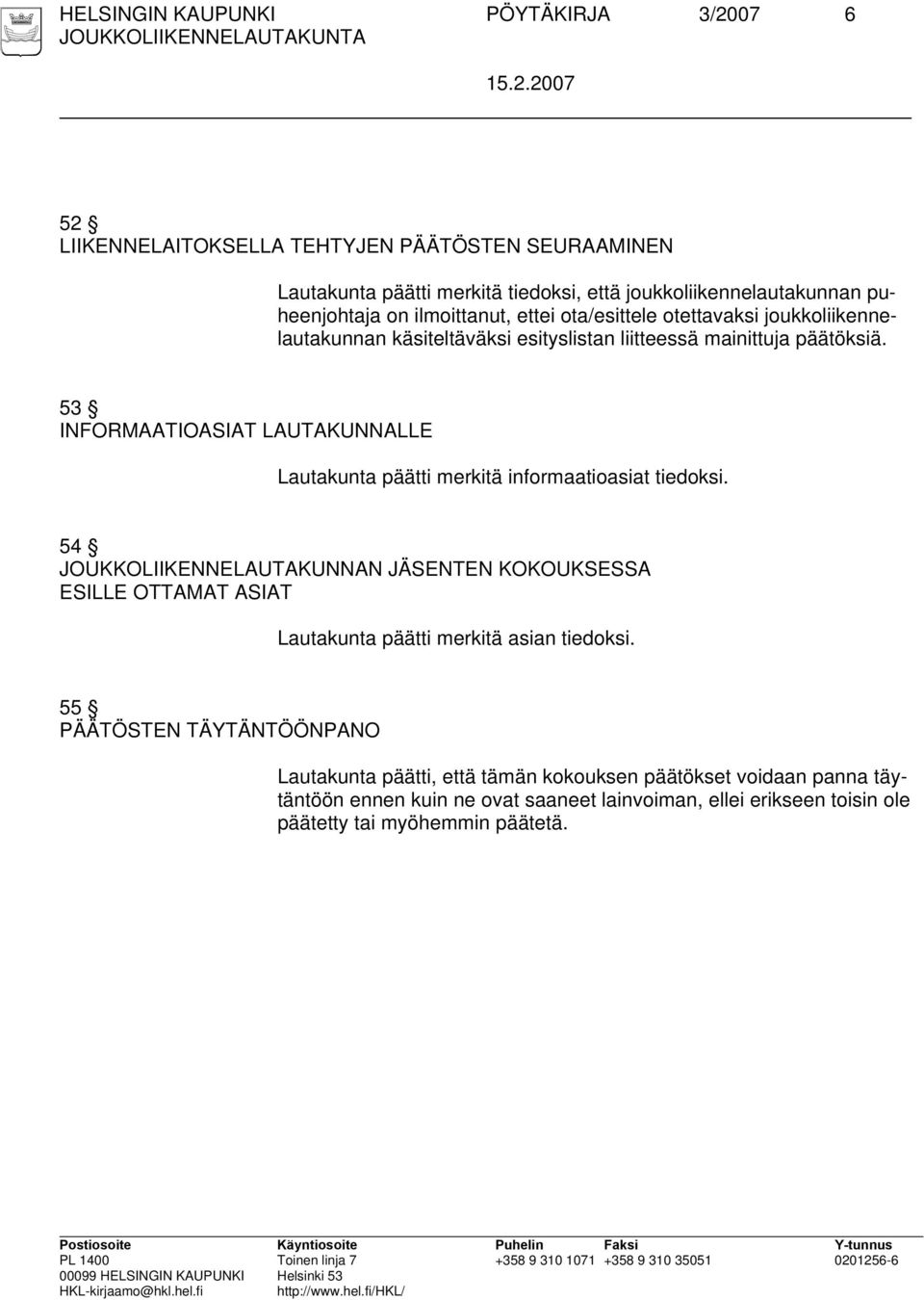 53 INFORMAATIOASIAT LAUTAKUNNALLE Lautakunta päätti merkitä informaatioasiat tiedoksi.