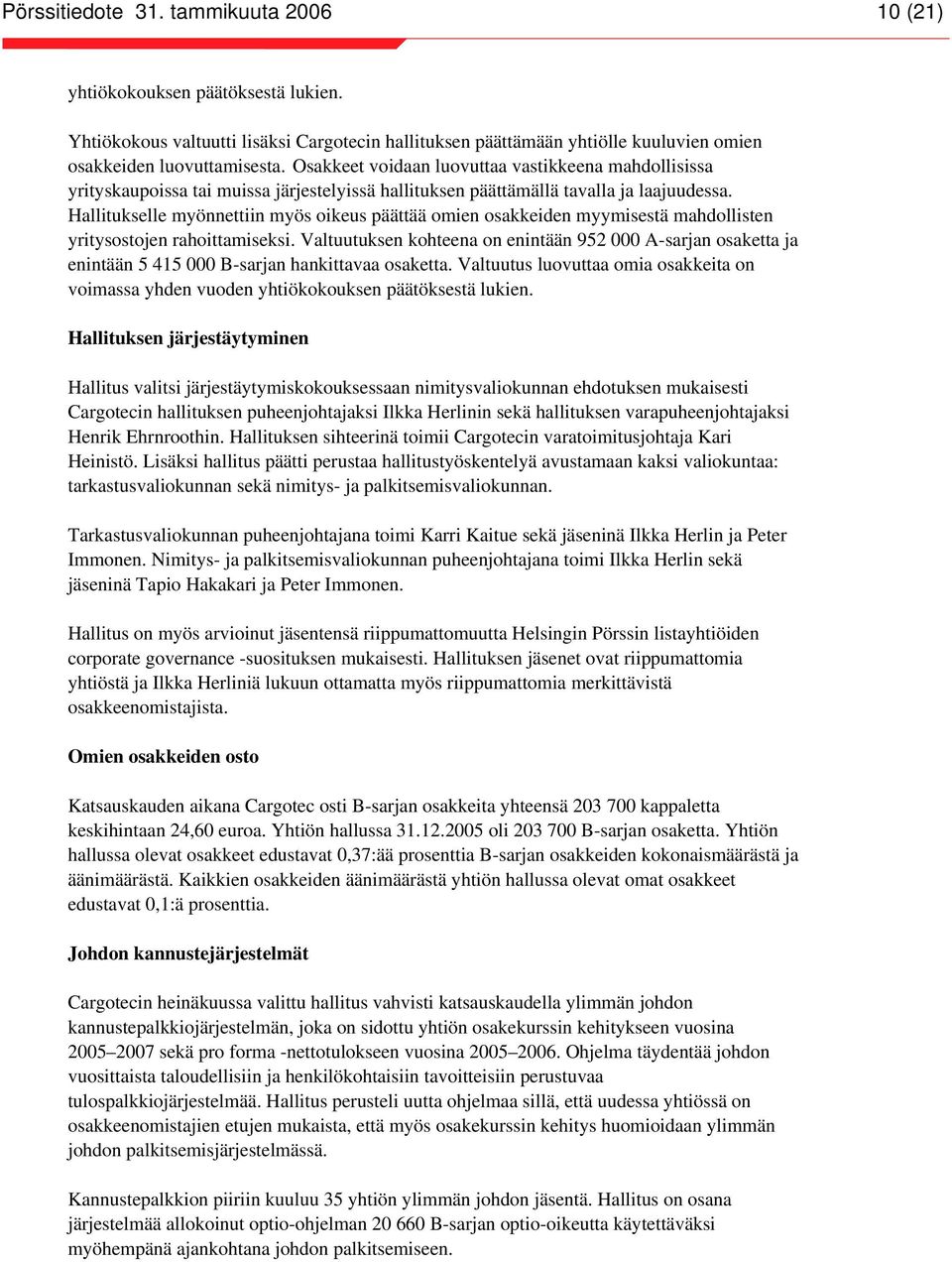 Hallitukselle myönnettiin myös oikeus päättää omien osakkeiden myymisestä mahdollisten yritysostojen rahoittamiseksi.