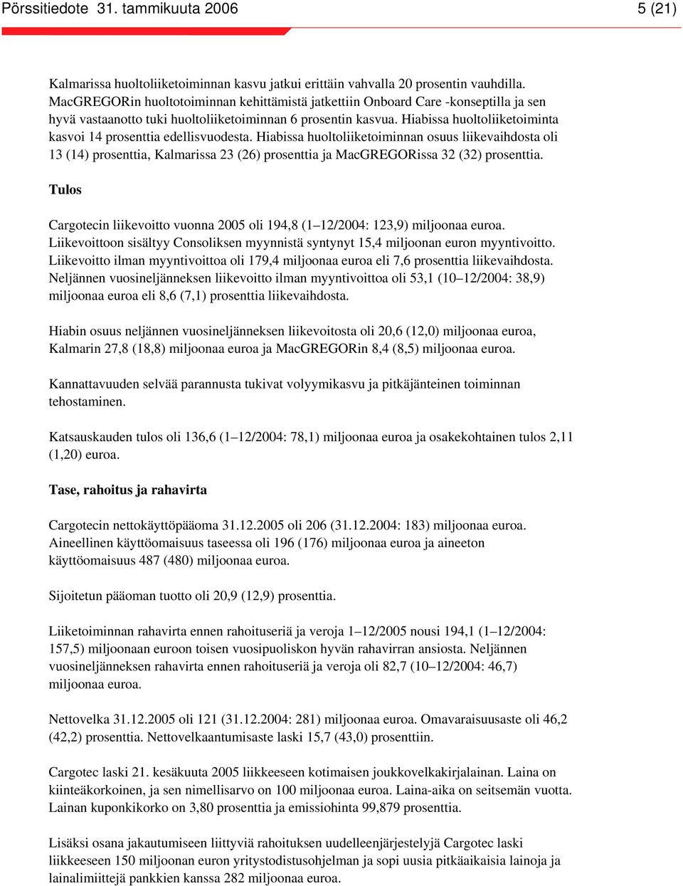 Hiabissa huoltoliiketoiminta kasvoi 14 prosenttia edellisvuodesta.