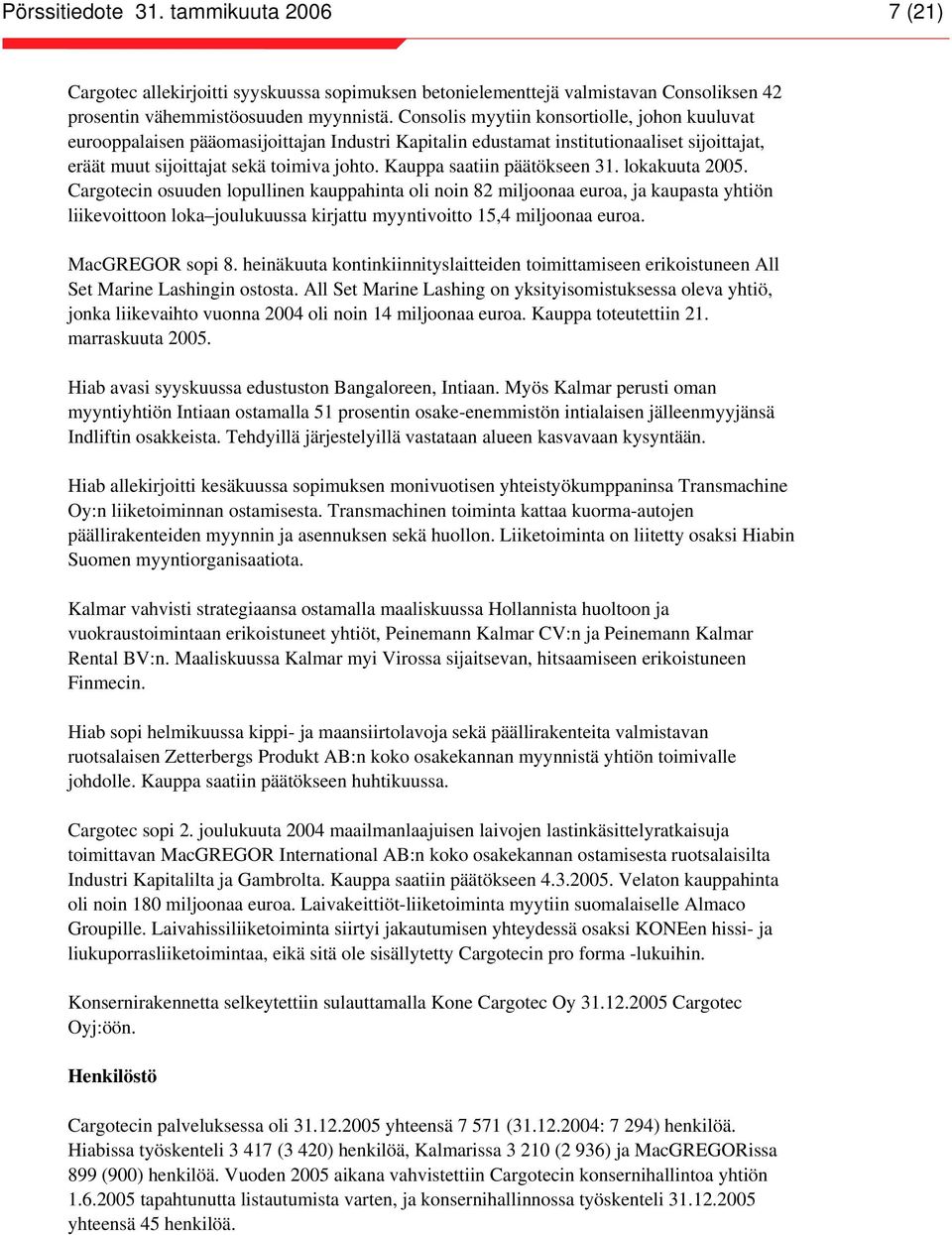 Kauppa saatiin päätökseen 31. lokakuuta 2005.