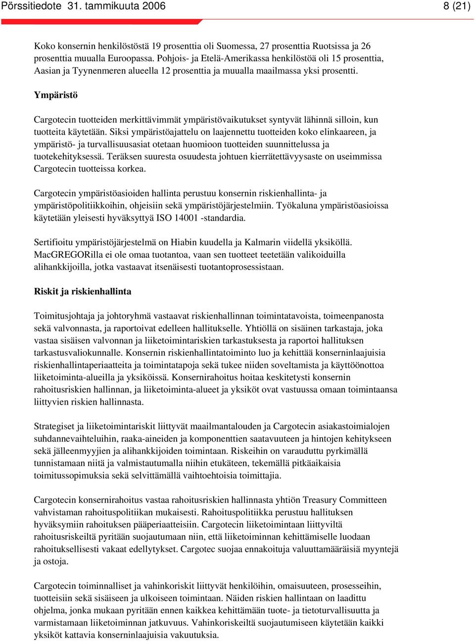 Ympäristö Cargotecin tuotteiden merkittävimmät ympäristövaikutukset syntyvät lähinnä silloin, kun tuotteita käytetään.