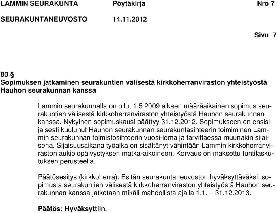 Sopimukseen on ensisijaisesti kuulunut Hauhon seurakunnan seurakuntasihteerin toimiminen Lammin seurakunnan toimistosihteerin vuosi-loma ja tarvittaessa muunakin sijaisena.