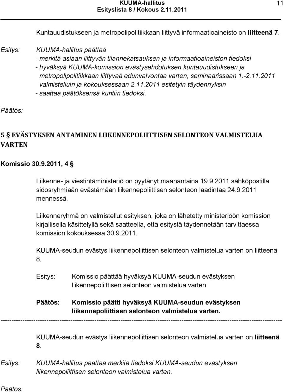 edunvalvontaa varten, seminaarissaan 1.-2.11.2011 valmistelluin ja kokouksessaan 2.11.2011 esitetyin täydennyksin - saattaa päätöksensä kuntiin tiedoksi.