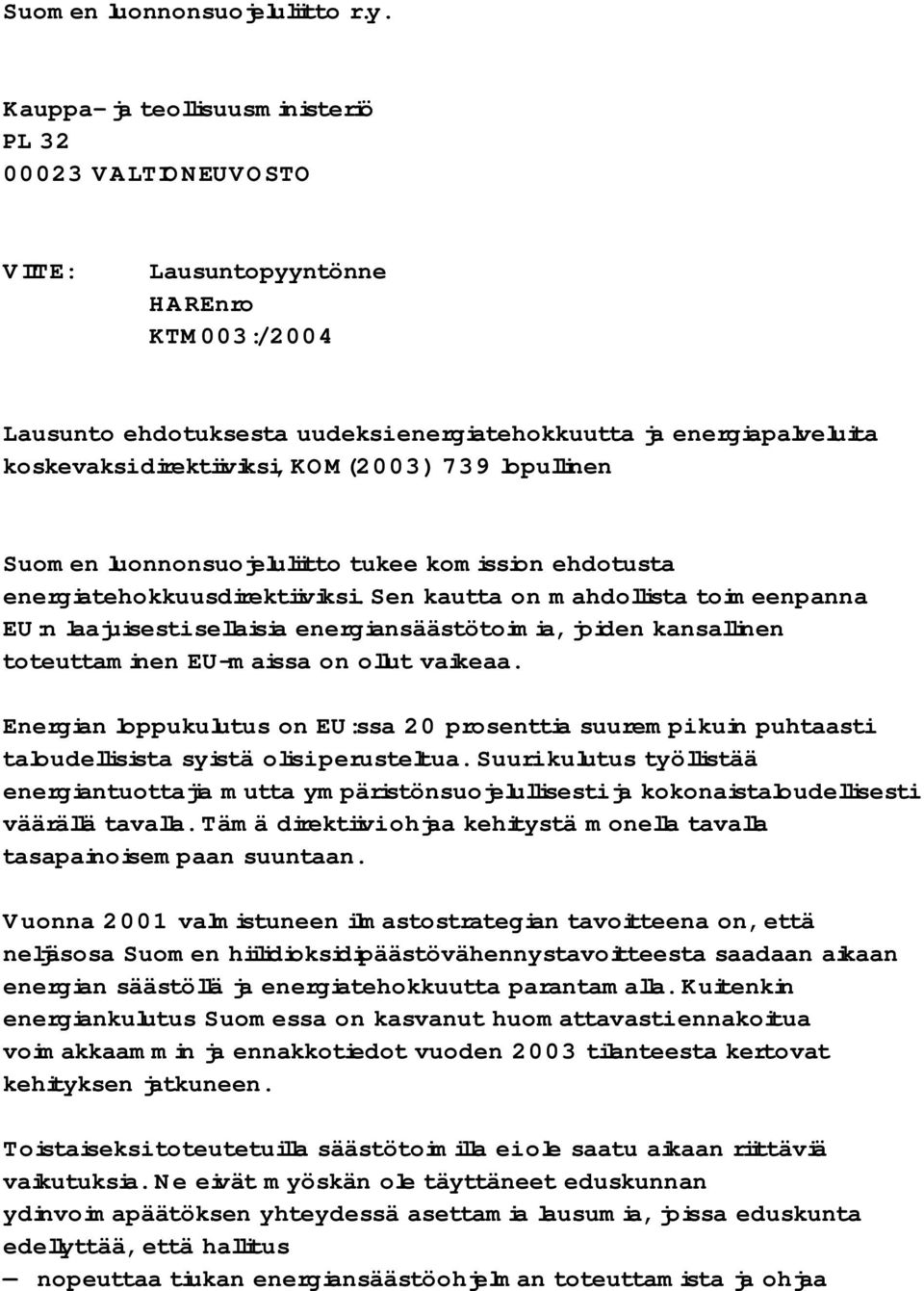 direktiiviksi, KOM(2003) 739 lopullinen Suomen luonnonsuojeluliitto tukee komission ehdotusta energiatehokkuusdirektiiviksi.