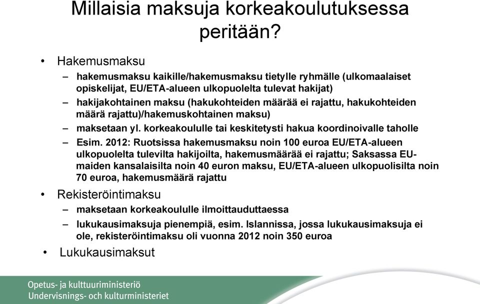 hakukohteiden määrä rajattu)/hakemuskohtainen maksu) maksetaan yl. korkeakoululle tai keskitetysti hakua koordinoivalle taholle Esim.