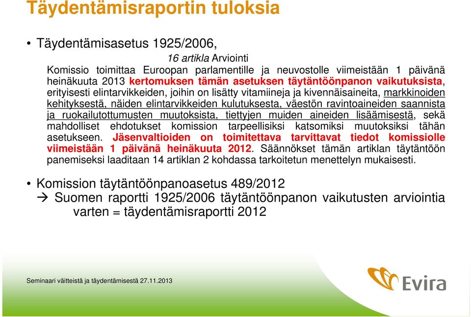 ravintoaineiden saannista ja ruokailutottumusten muutoksista, tiettyjen muiden aineiden lisäämisestä, sekä mahdolliset ehdotukset komission tarpeellisiksi katsomiksi muutoksiksi tähän asetukseen.