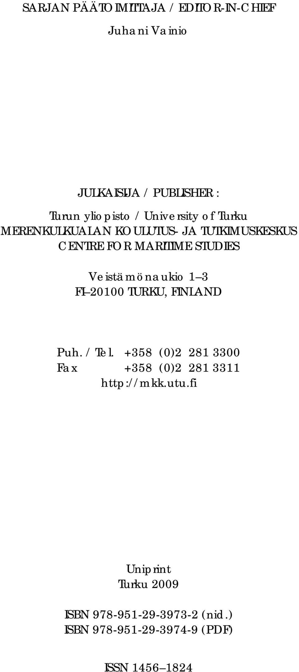 Veistämönaukio 1 3 FI 21 TURKU, FINLAND Puh. / Tel.