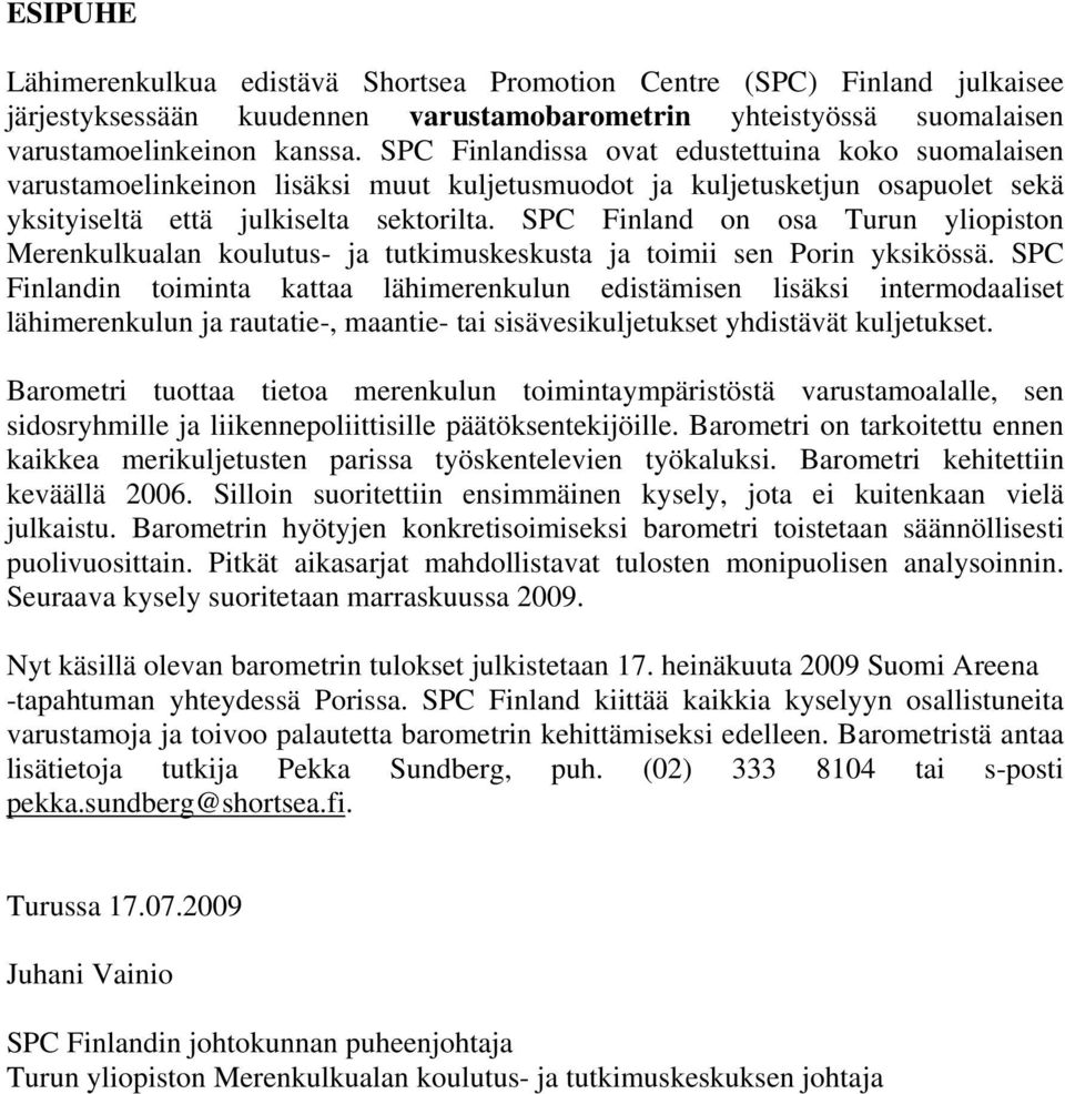 SPC Finland on osa Turun yliopiston Merenkulkualan koulutus- ja tutkimuskeskusta ja toimii sen Porin yksikössä.