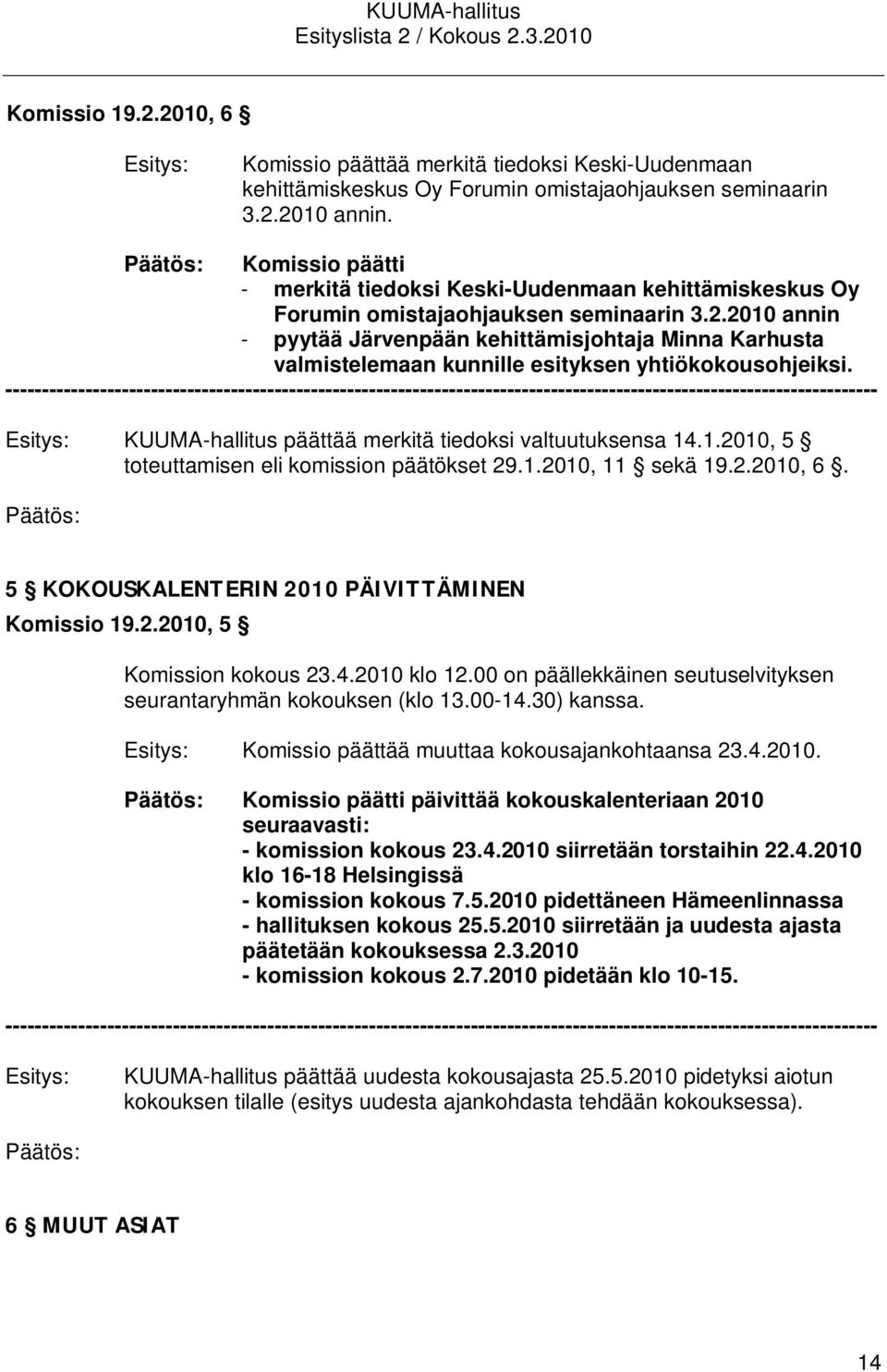 2010 annin - pyytää Järvenpään kehittämisjohtaja Minna Karhusta valmistelemaan kunnille esityksen yhtiökokousohjeiksi.