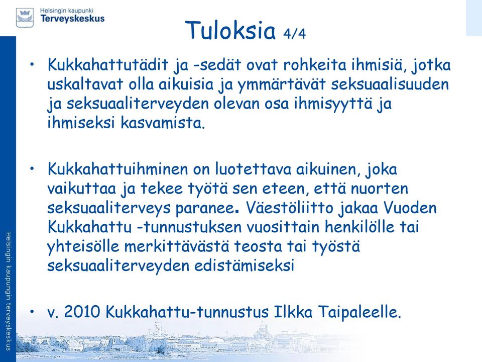 Kukkahattuihminen on luotettava aikuinen, joka vaikuttaa ja tekee työtä sen eteen, että nuorten seksuaaliterveys paranee.