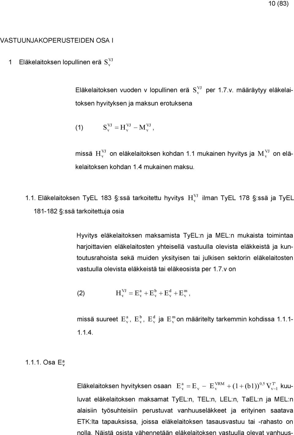 .. Eläkelitoken TEL 83 :ä trkoitettu hit 8-82 :ä trkoitettuj oi VJ H ilmn TEL 78 :ä j TEL Hit eläkelitoken mkmit TEL:n j MEL:n mukit toimint hrjoittien eläkelitoten hteiellä tuull oleit eläkkeitä j