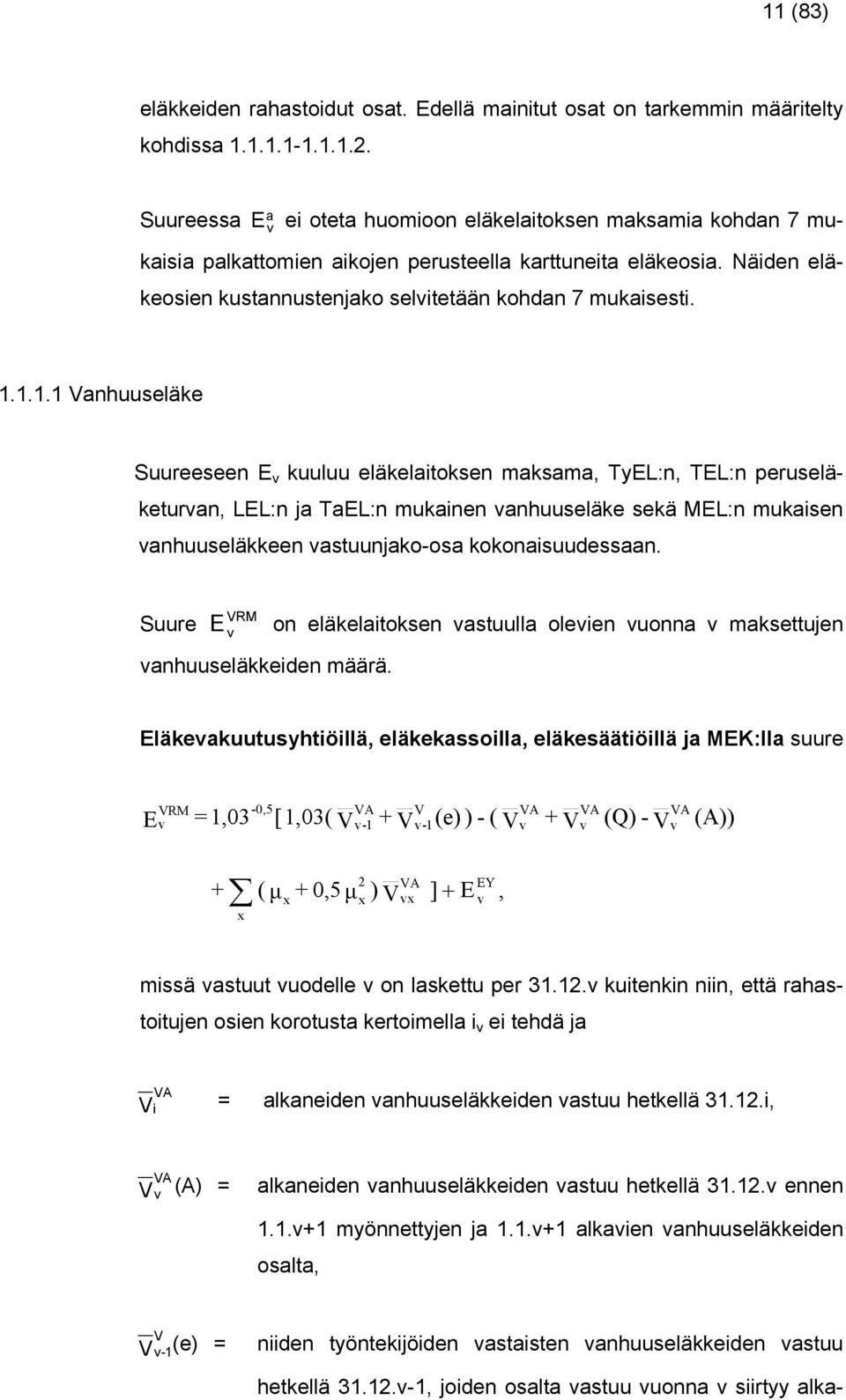 ... Vnhuueläke Suureeeen E kuuluu eläkelitoken mkm, TEL:n, TEL:n perueläketurn, LEL:n j TEL:n mukinen nhuueläke ekä MEL:n mukien nhuueläkkeen tuunjko-o kokoniuuden.