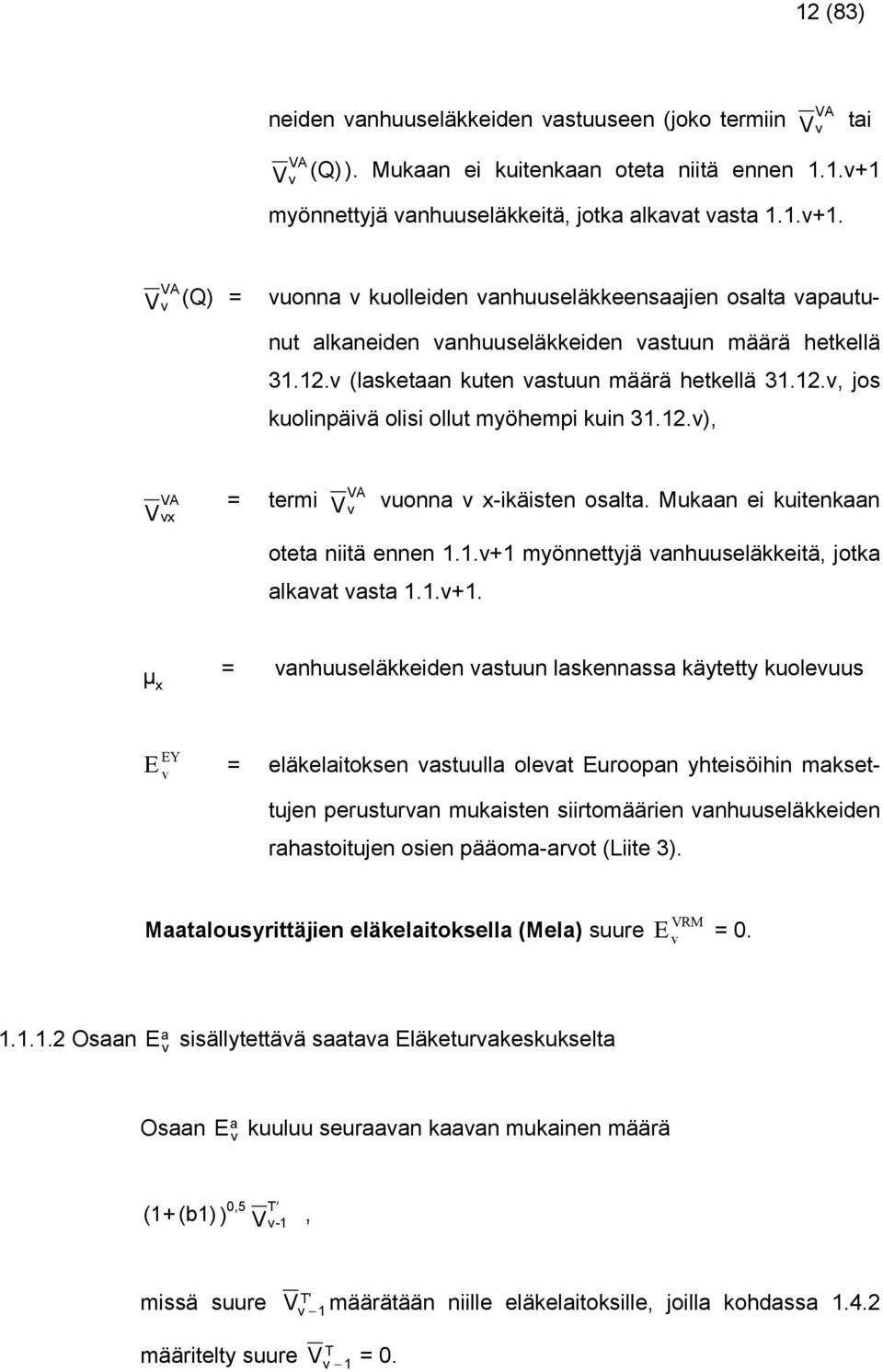2.), V VA x = termi V VA uonn x-ikäiten olt. Mukn ei kuitenkn otet niitä ennen..+ 