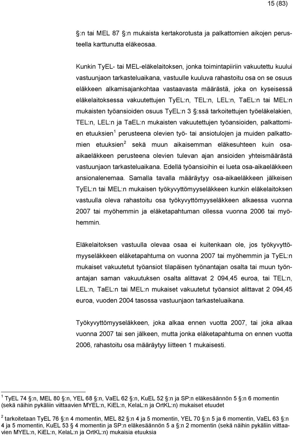 TEL:n, LEL:n, TEL:n ti MEL:n mukiten tönioiden ouu TEL:n 3 :ä trkoitettujen töeläkelkien, TEL:n, LEL:n j TEL:n mukiten kuutettujen tönioiden, plkttomien etuukien peruteen oleien tö- ti niotulojen j