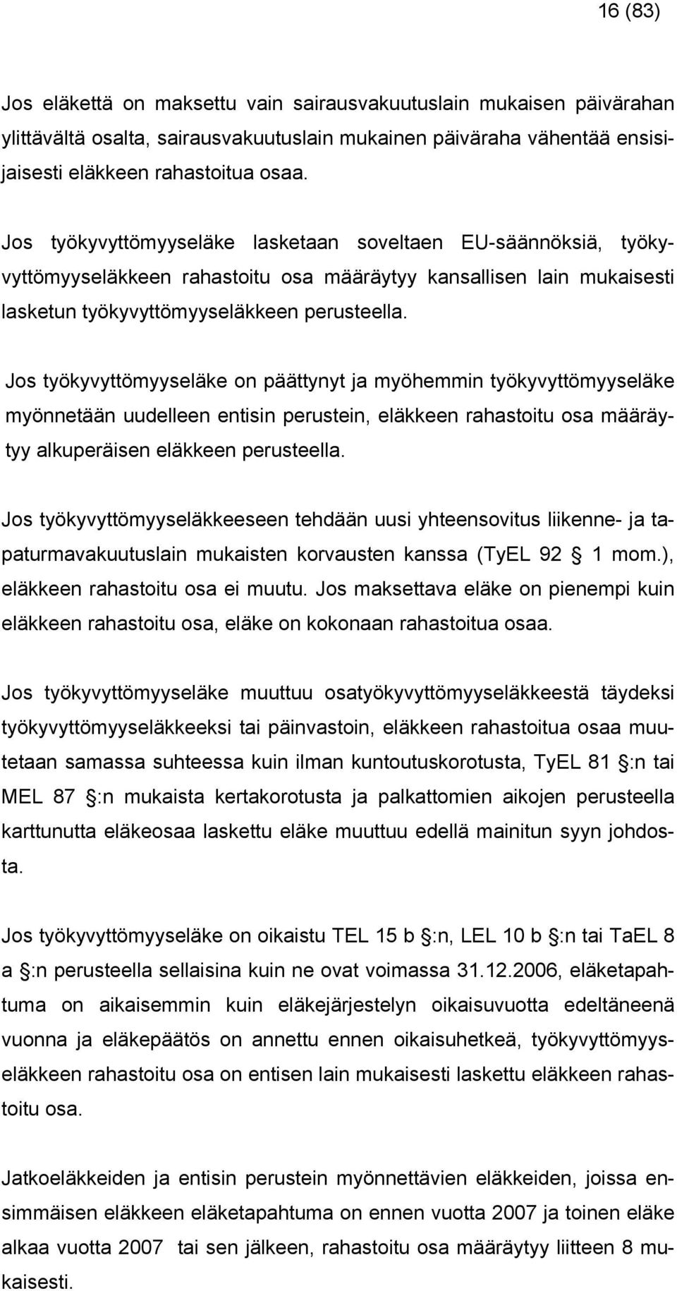 Jo tökttömeläke on päättnt j möhemmin tökttömeläke mönnetään uudelleen entiin perutein, eläkkeen rhtoitu o määrät lkuperäien eläkkeen peruteell.