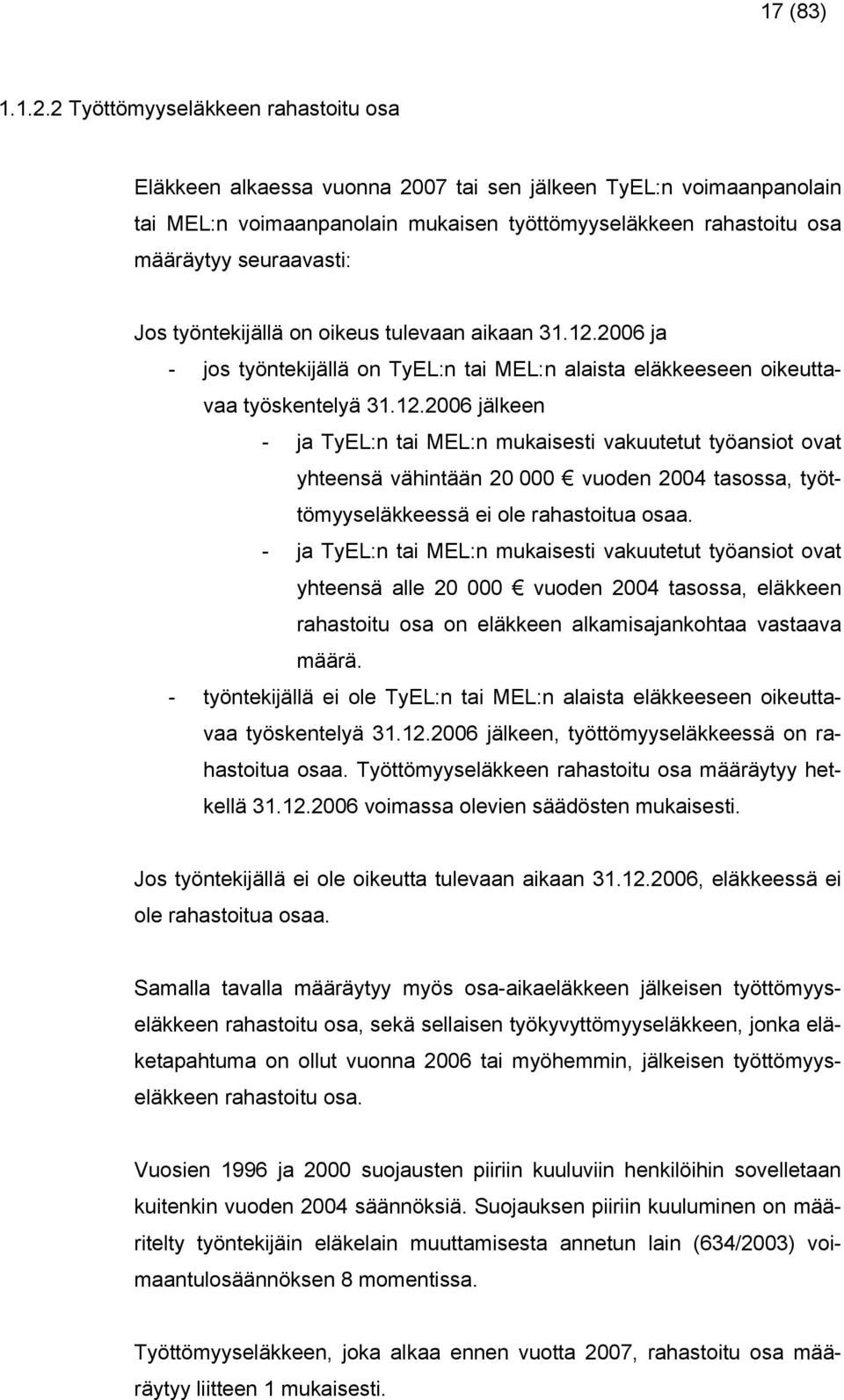 - j TEL:n ti MEL:n mukieti kuutetut töniot ot hteenä lle 20 000 uoden 2004 to, eläkkeen rhtoitu o on eläkkeen lkmijnkoht t määrä.
