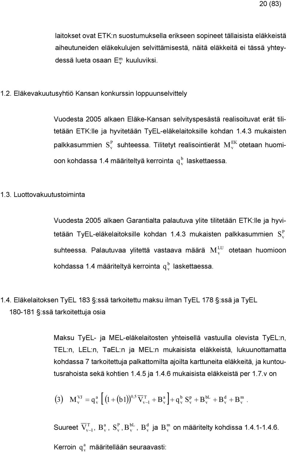 4.3 mukiten plkkummien S P uhtee. Plutu litettä t määrä LU M otetn huomioon kohd.4 määriteltä kerroint b q lkette..4. Eläkelitoken TEL 83 :ä trkoitettu mku ilmn TEL 78 :ä j TEL 80-8 :ä trkoitettuj oi