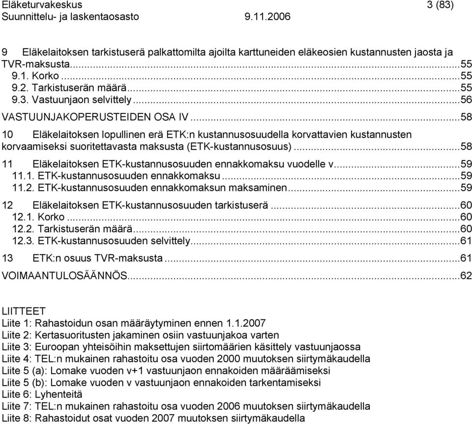 ..59.. ETK-kutnnuouuden ennkkomku...59.2. ETK-kutnnuouuden ennkkomkun mkminen...59 2 Eläkelitoken ETK-kutnnuouuden trkituerä...60 2.. Korko...60 2.2. Trkituerän määrä...60 2.3.