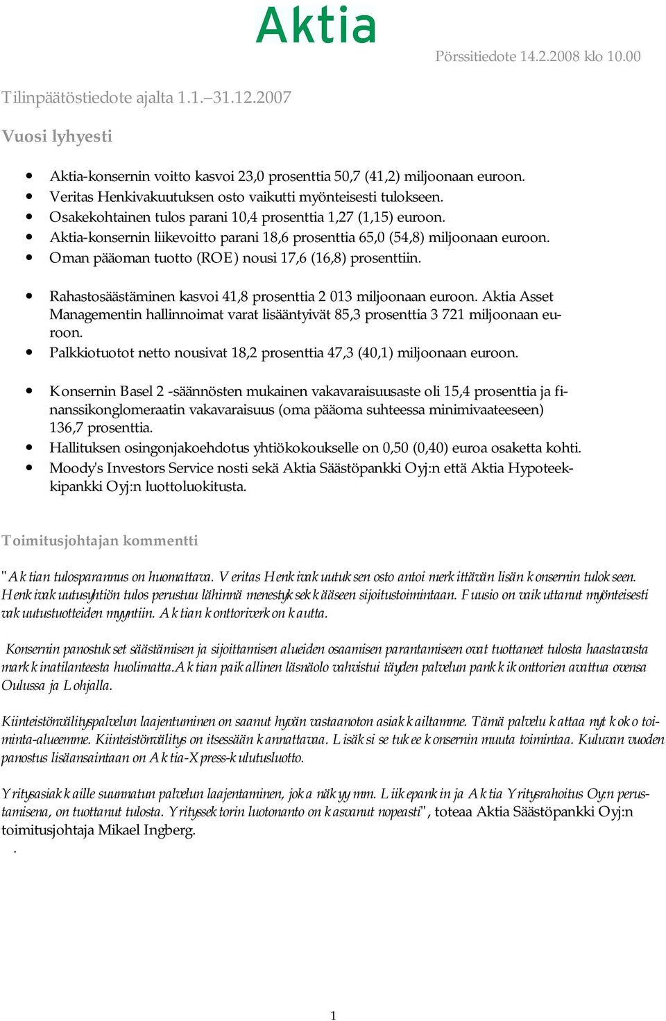 Aktia-konsernin liikevoitto parani 18,6 prosenttia 65,0 (54,8) miljoonaan euroon. Oman pääoman tuotto (ROE) nousi 17,6 (16,8) prosenttiin.