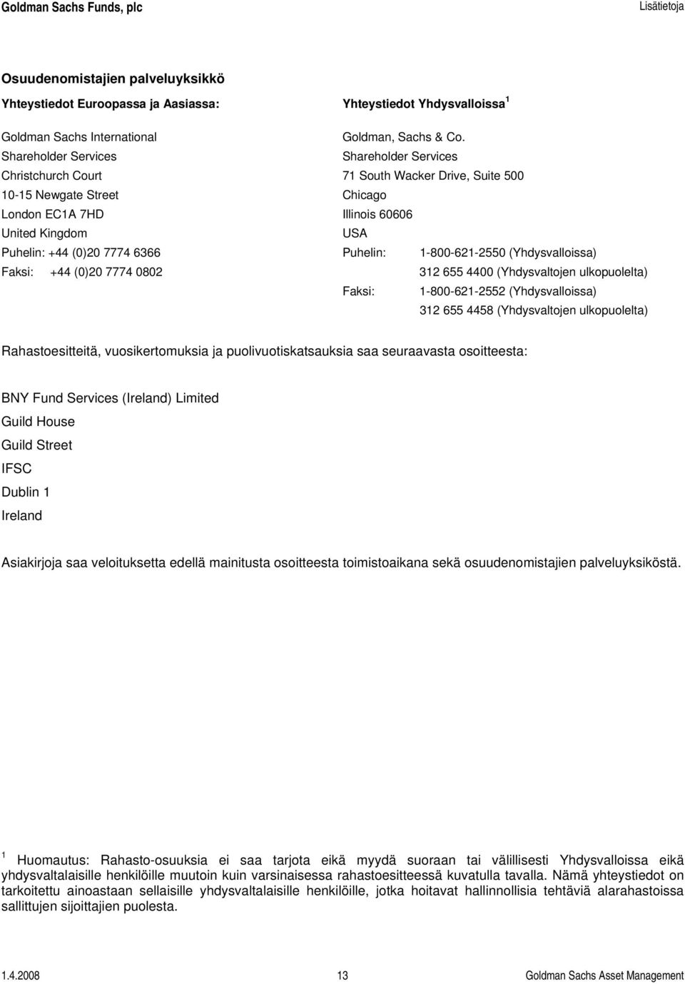 Shareholder Services 71 South Wacker Drive, Suite 500 Chicago Illinois 60606 USA Puhelin: 1-800-621-2550 (Yhdysvalloissa) 312 655 4400 (Yhdysvaltojen ulkopuolelta) Faksi: 1-800-621-2552