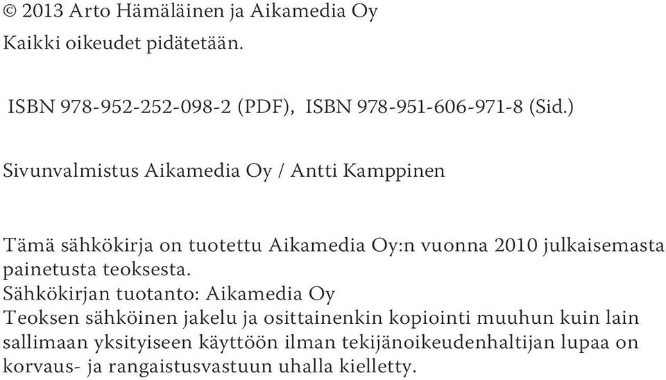 ) Sivunvalmistus Aikamedia Oy / Antti Kamppinen Tämä sähkökirja on tuotettu Aikamedia Oy:n vuonna 2010 julkaisemasta