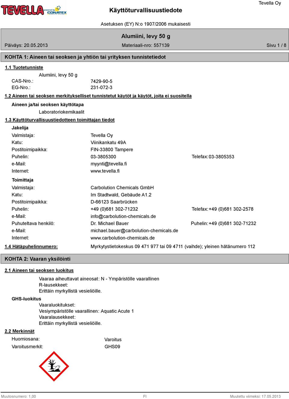 3 Käyttöturvallisuustiedotteen toimittajan tiedot Jakelija Valmistaja: Katu: Postitoimipaikka: Viinikankatu 4A FIN-33800 Tampere Puhelin: 03-3805300 Telefax: 03-3805353 e-mail: Internet: Toimittaja