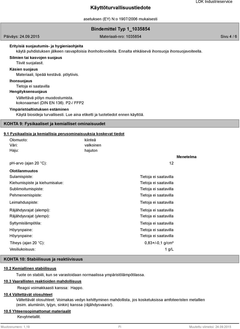 P2-/ FFP2 Ympäristöaltistuksen estäminen Käytä biosideja turvallisesti. Lue aina etiketti ja tuotetiedot ennen käyttöä. KOHTA 9: Fysikaaliset ja kemialliset ominaisuudet 9.