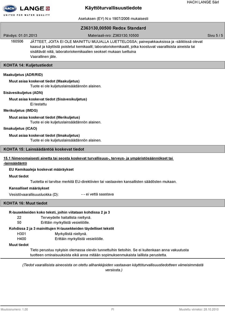 asiaa koskevat tiedot (Maakuljetus) Sisävesikuljetus (ADN) Muut asiaa koskevat tiedot (Sisävesikuljetus) Ei testattu Merikuljetus (IMDG) Muut asiaa koskevat tiedot (Merikuljetus) Ilmakuljetus (ICAO)