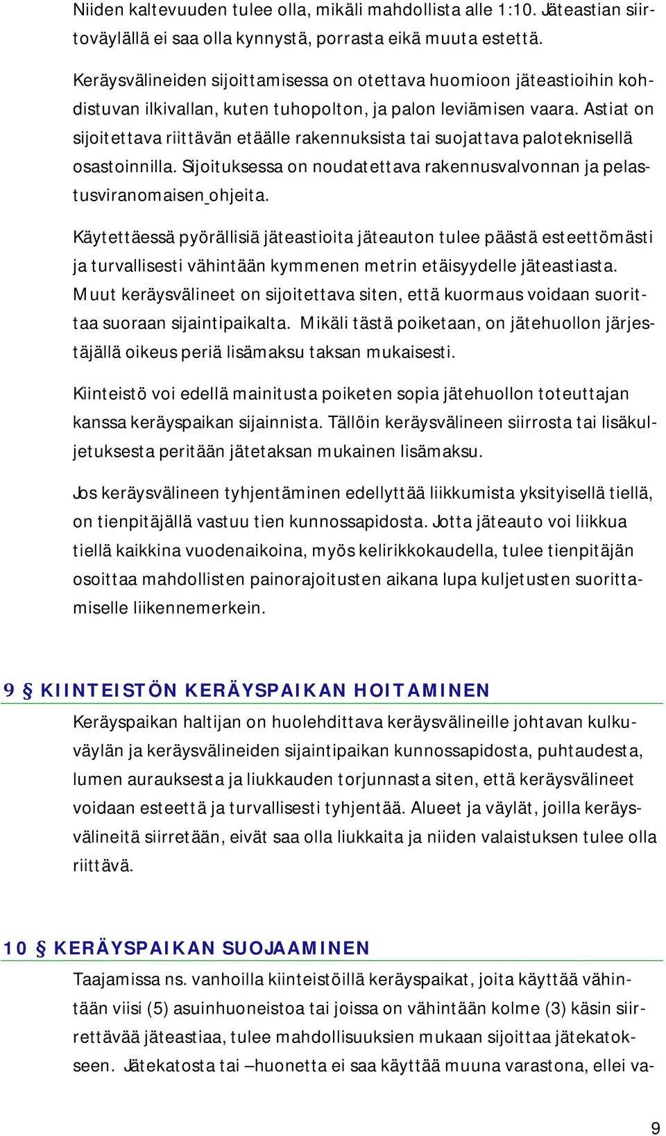 Astiat on sijoitettava riittävän etäälle rakennuksista tai suojattava paloteknisellä osastoinnilla. Sijoituksessa on noudatettava rakennusvalvonnan ja pelastusviranomaisen ohjeita.