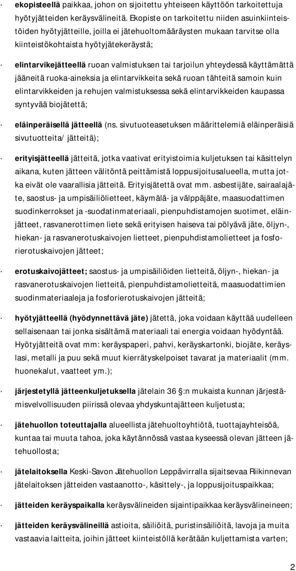 tai tarjoilun yhteydessä käyttämättä jääneitä ruoka-aineksia ja elintarvikkeita sekä ruoan tähteitä samoin kuin elintarvikkeiden ja rehujen valmistuksessa sekä elintarvikkeiden kaupassa syntyvää