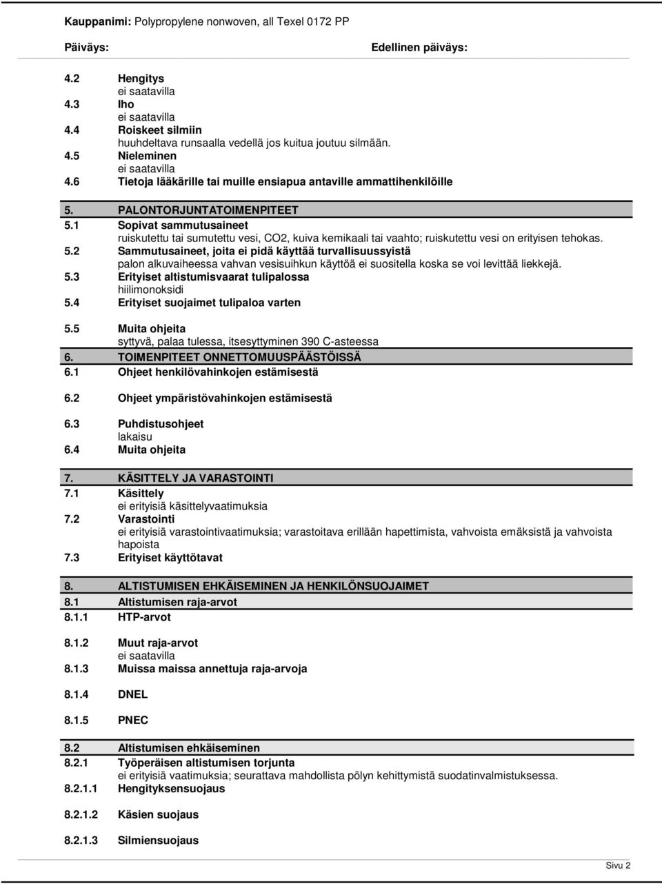 5.3 Erityiset altistumisvaarat tulipalossa hiilimonoksidi 5.4 Erityiset suojaimet tulipaloa varten 5.5 Muita ohjeita syttyvä, palaa tulessa, itsesyttyminen 390 C-asteessa 6.