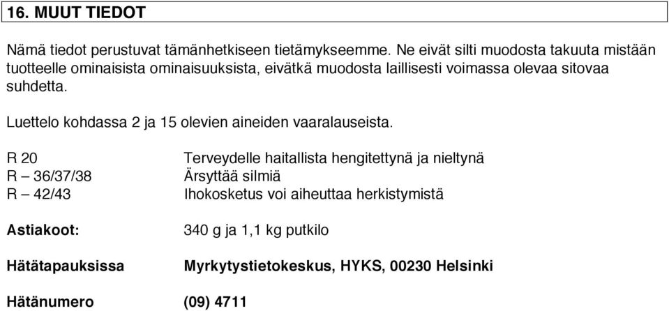 sitovaa suhdetta. Luettelo kohdassa 2 ja 15 olevien aineiden vaaralauseista.