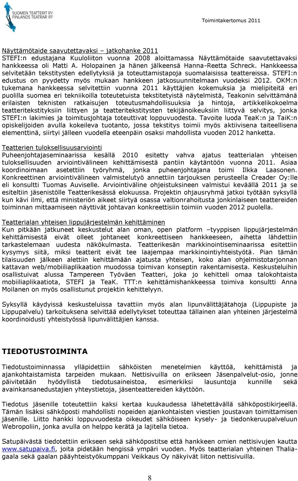 STEFI:n edustus on pyydetty myös mukaan hankkeen jatkosuunnitelmaan vuodeksi 2012.