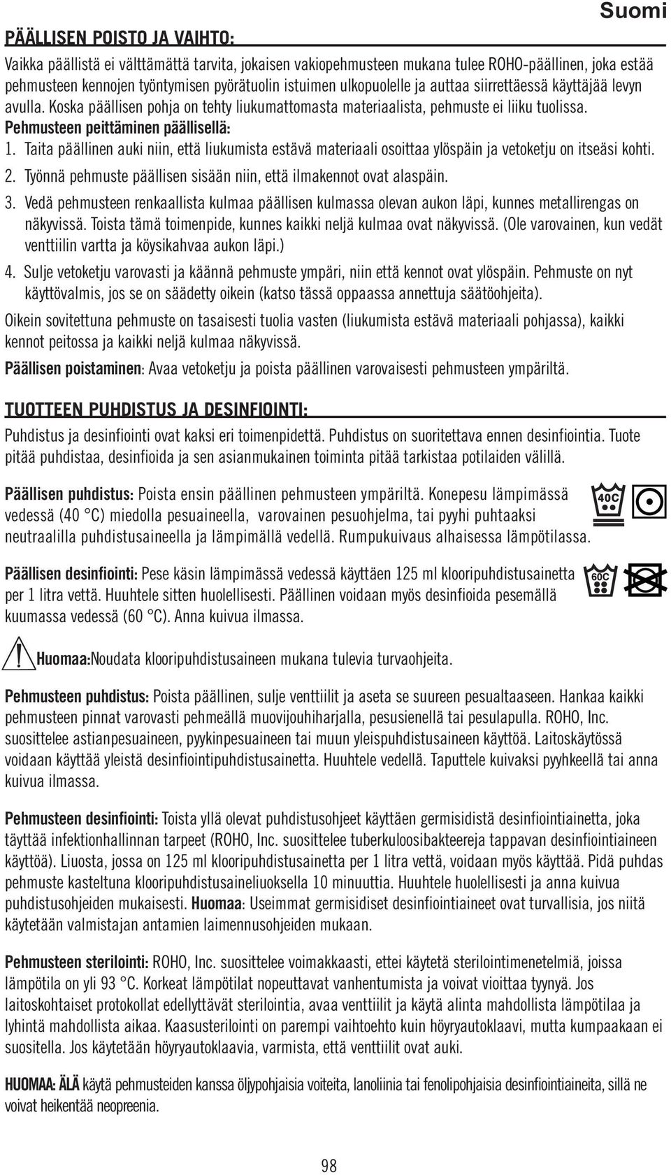 Taita päällinen auki niin, että liukumista estävä materiaali osoittaa ylöspäin ja vetoketju on itseäsi kohti. 2. Työnnä pehmuste päällisen sisään niin, että ilmakennot ovat alaspäin. 3.