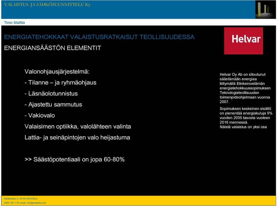 Läsnäolotunnistus - Ajastettu sammutus - Vakiovalo Valaisimen optiikka,