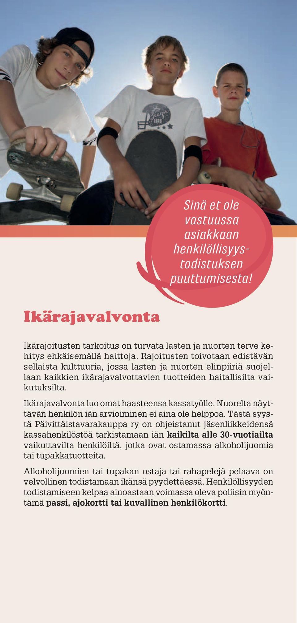 Ikärajavalvonta luo omat haasteensa kassatyölle. Nuorelta näyttävän henkilön iän arvioiminen ei aina ole helppoa.