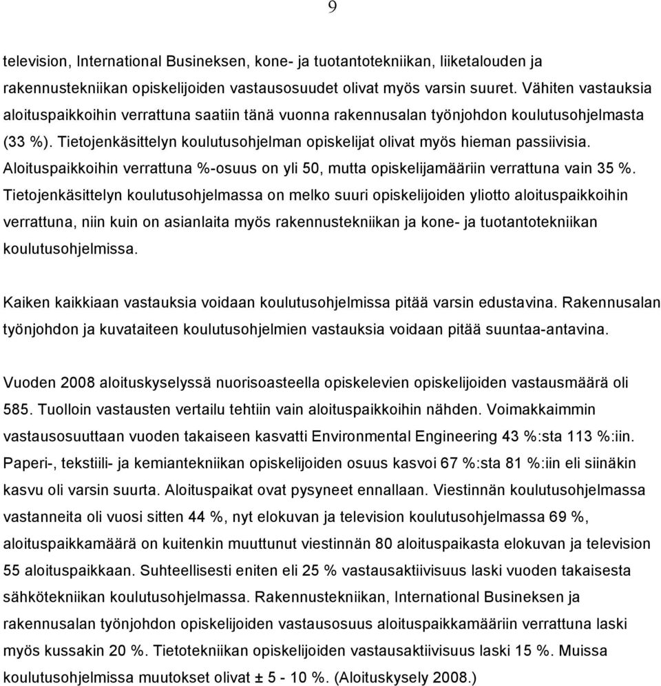 Aloituspaikkoihin verrattuna %-osuus on yli 50, mutta opiskelijamääriin verrattuna vain 35 %.