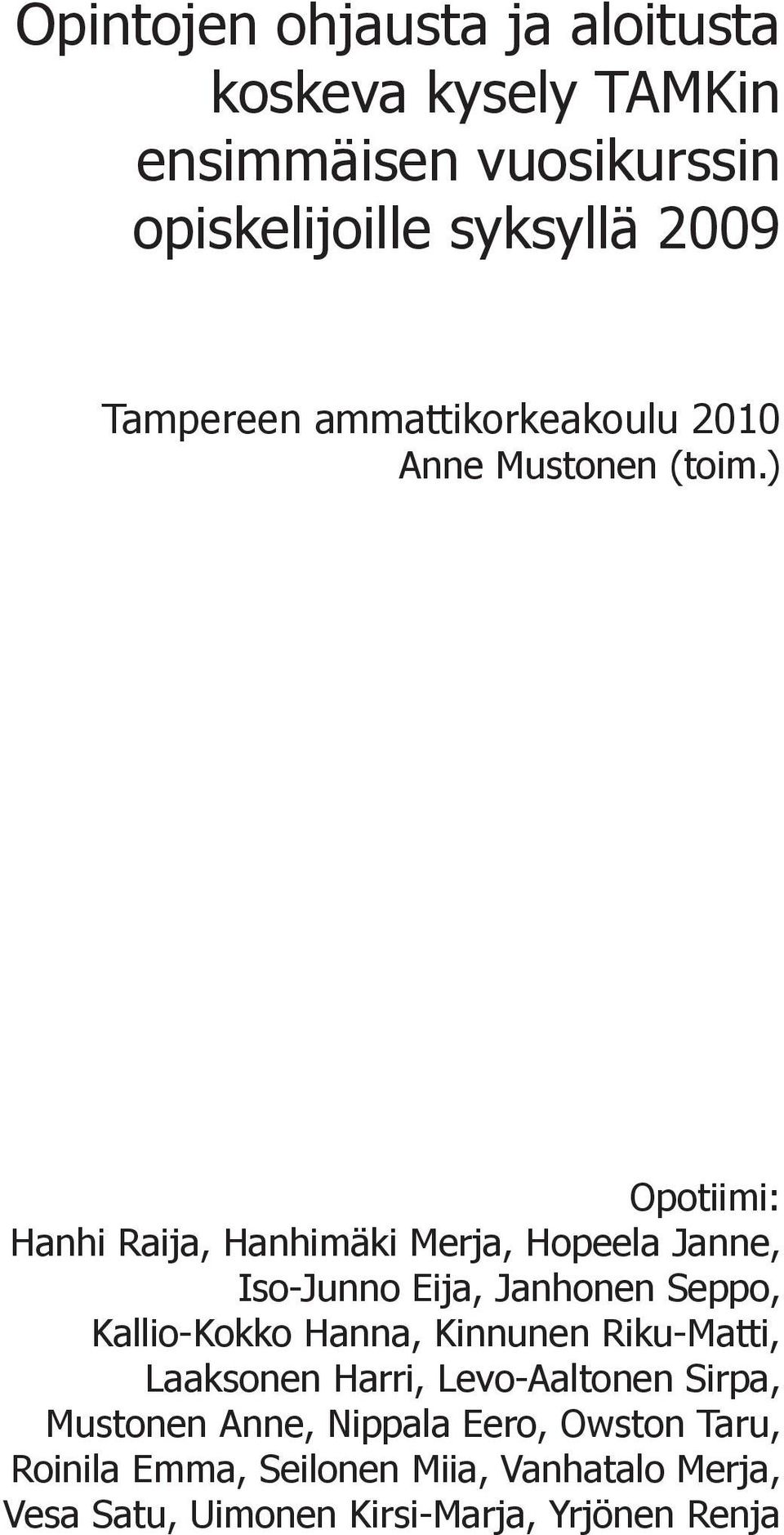 ) Opotiimi: Hanhi Raija, Hanhimäki Merja, Hopeela Janne, Iso-Junno Eija, Janhonen Seppo, Kallio-Kokko Hanna,