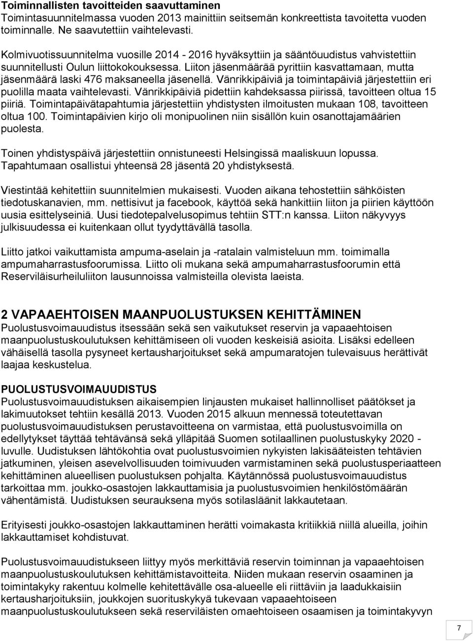 Liiton jäsenmäärää pyrittiin kasvattamaan, mutta jäsenmäärä laski 476 maksaneella jäsenellä. Vänrikkipäiviä ja toimintapäiviä järjestettiin eri puolilla maata vaihtelevasti.