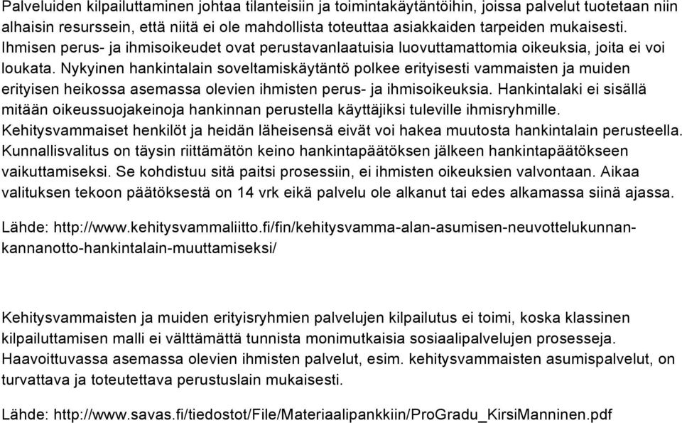 Nykyinen hankintalain soveltamiskäytäntö polkee erityisesti vammaisten ja muiden erityisen heikossa asemassa olevien ihmisten perus- ja ihmisoikeuksia.