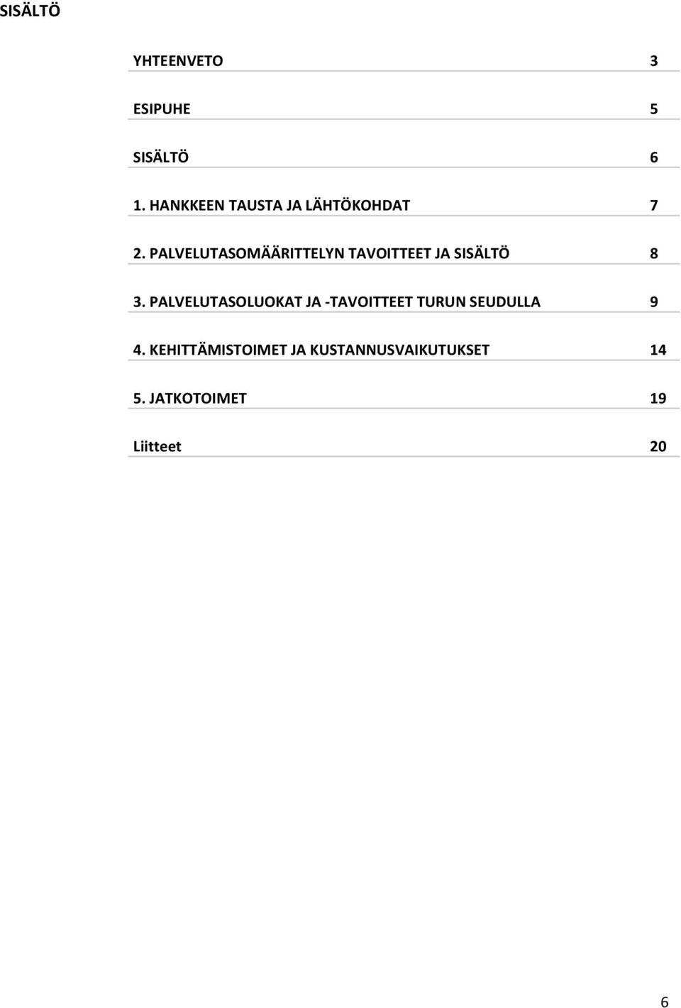 PALVELUTASOMÄÄRITTELYN TAVOITTEET JA SISÄLTÖ 8 3.