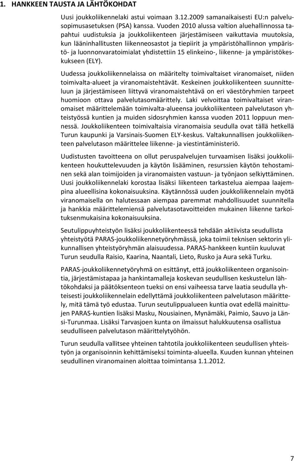 ympäristö ja luonnonvaratoimialat yhdistettiin 15 elinkeino, liikenne ja ympäristökeskukseen (ELY).