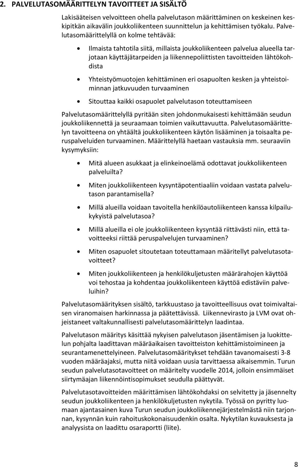 Yhteistyömuotojen kehittäminen eri osapuolten kesken ja yhteistoiminnan jatkuvuuden turvaaminen Sitouttaa kaikki osapuolet palvelutason toteuttamiseen Palvelutasomäärittelyllä pyritään siten