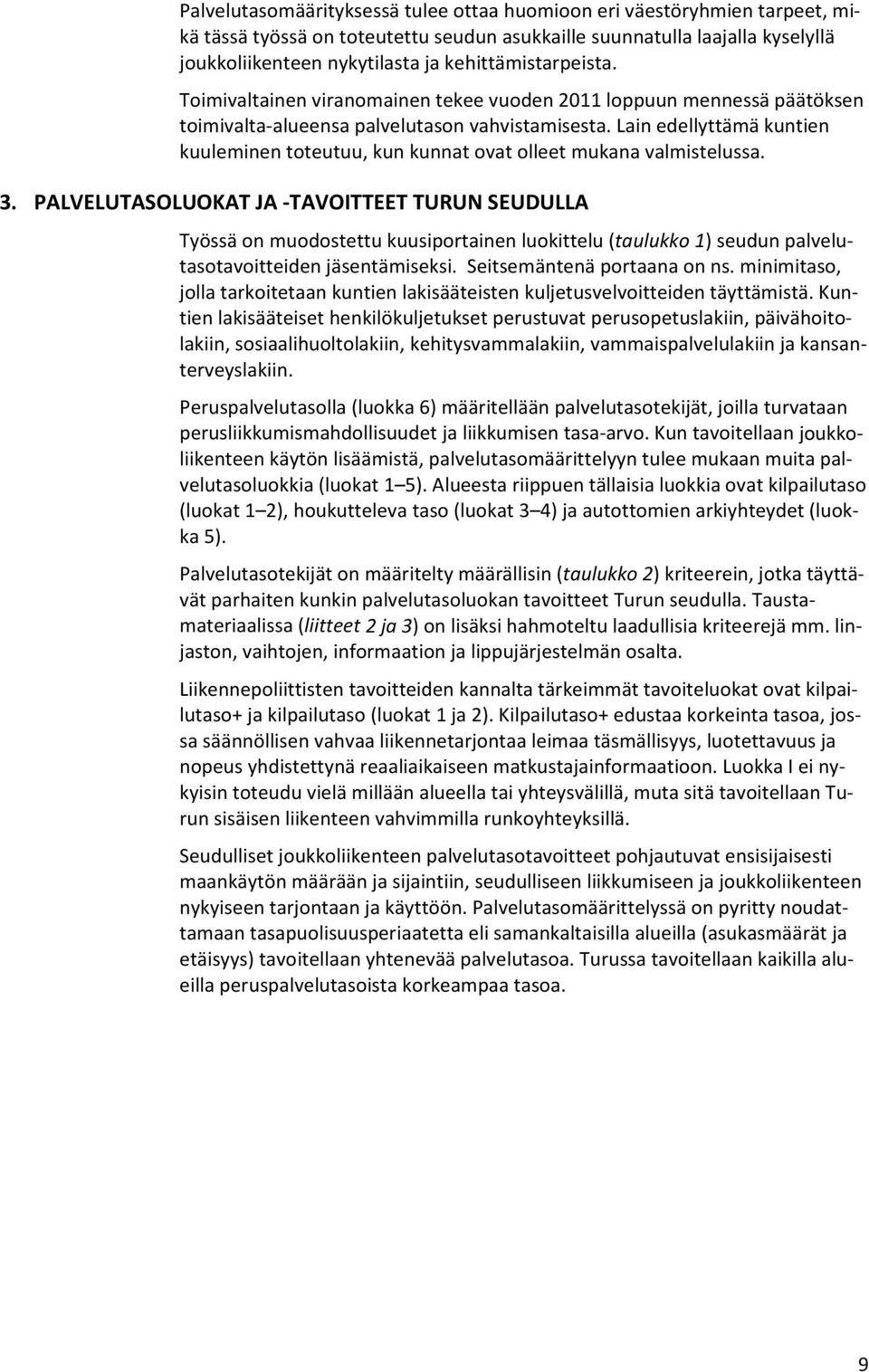 Lain edellyttämä kuntien kuuleminen toteutuu, kun kunnat ovat olleet mukana valmistelussa. 3.