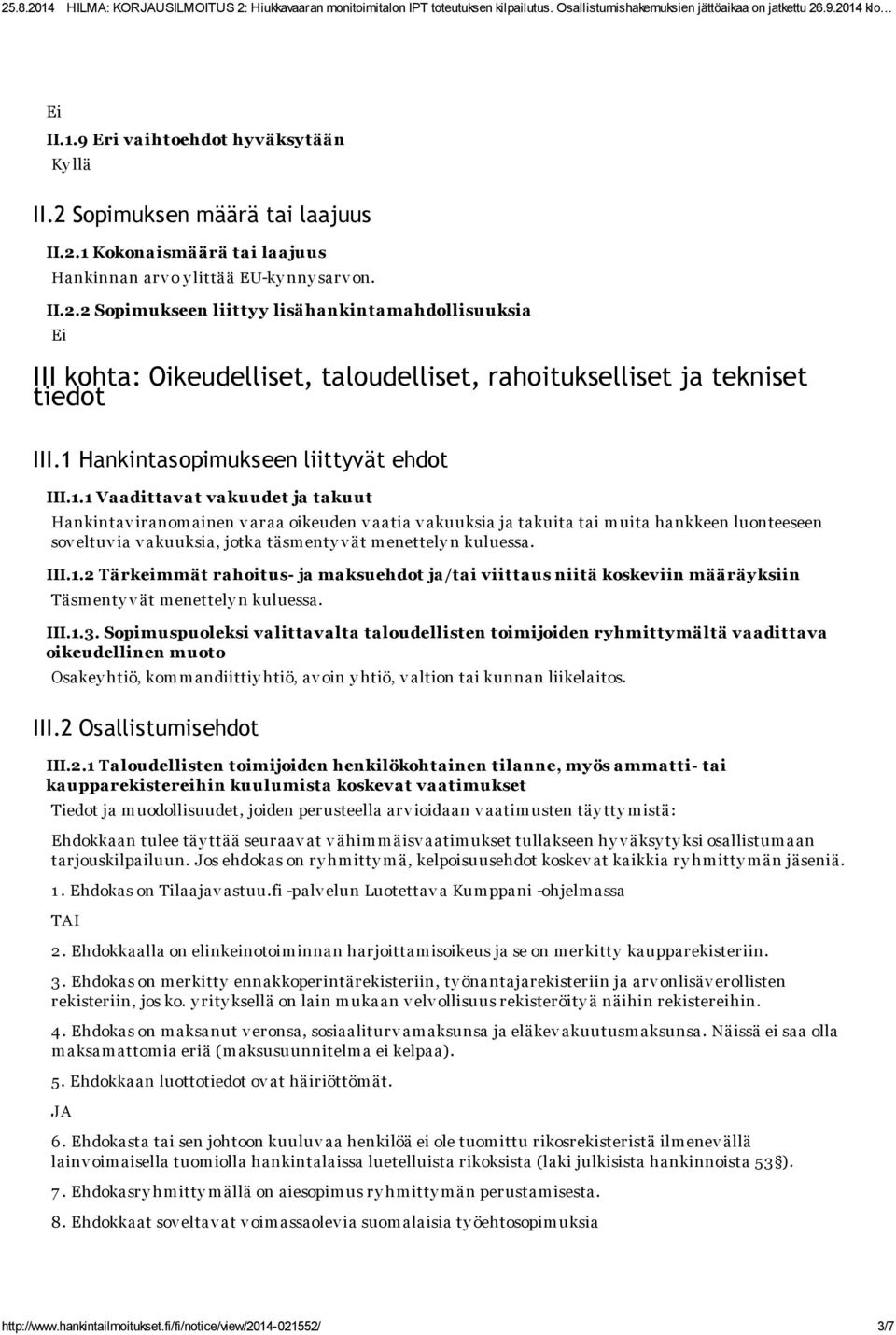 akuuksia, jotka täsmenty v ät menettely n kuluessa. III.1.2 Tärkeimmät rahoitus- ja maksuehdot ja/tai viittaus niitä koskeviin määräy ksiin Täsmenty v ät menettely n kuluessa. III.1.3.