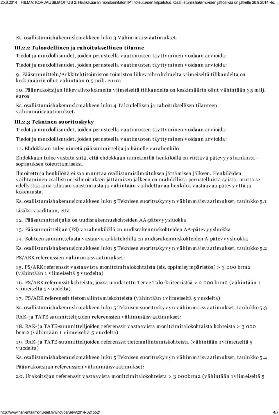 Pääurakoitsijan liikev aihto kolmelta v iimeiseltä tilikaudelta on keskimäärin ollut v ähintään 35 milj. euroa Ks.