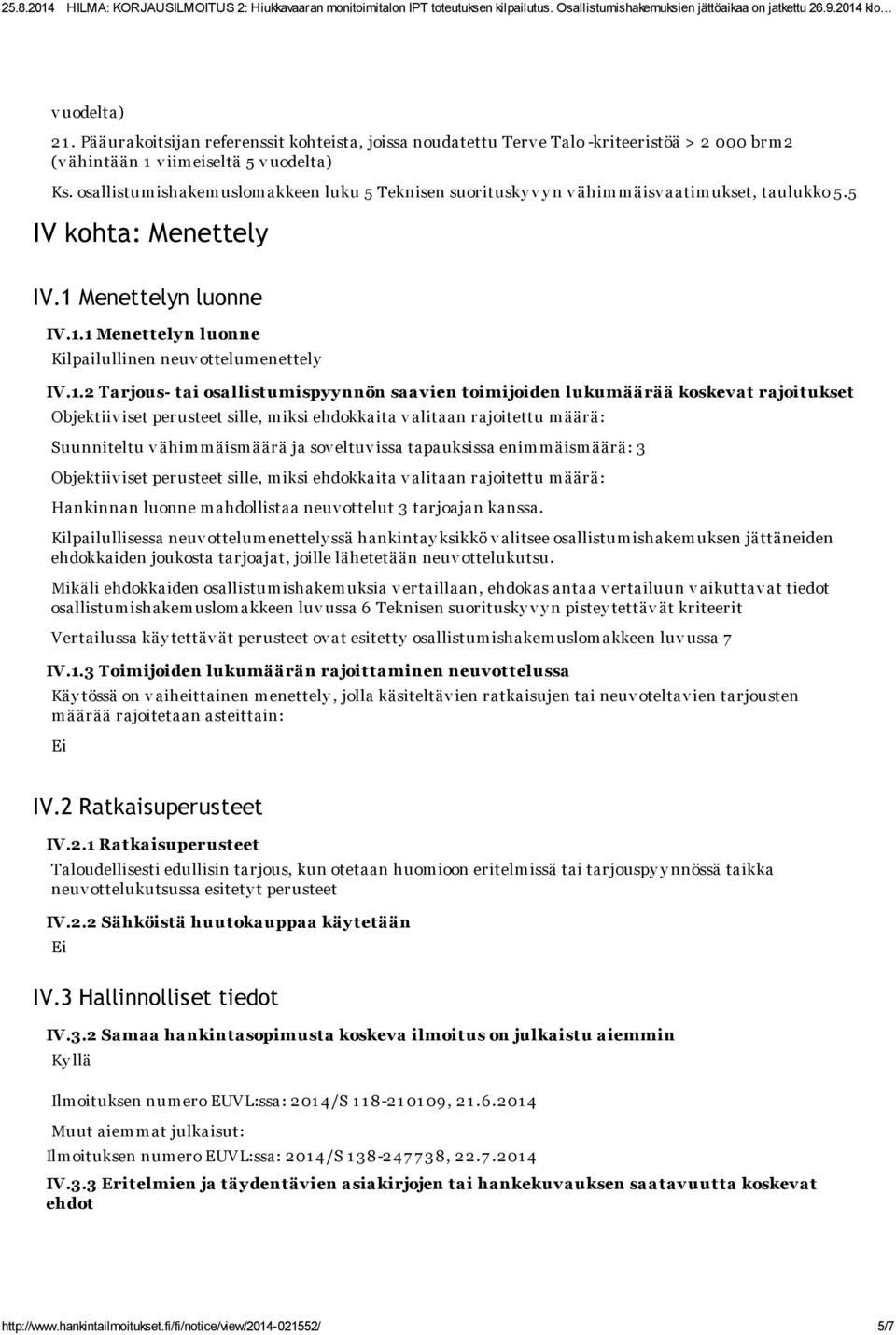 1.2 Tarjous- tai osallistumispy y nnön saavien toimijoiden lukumäärää koskevat rajoitukset Objektiiv iset perusteet sille, m iksi ehdokkaita v alitaan rajoitettu m äärä: Suunniteltu v ähimmäismäärä