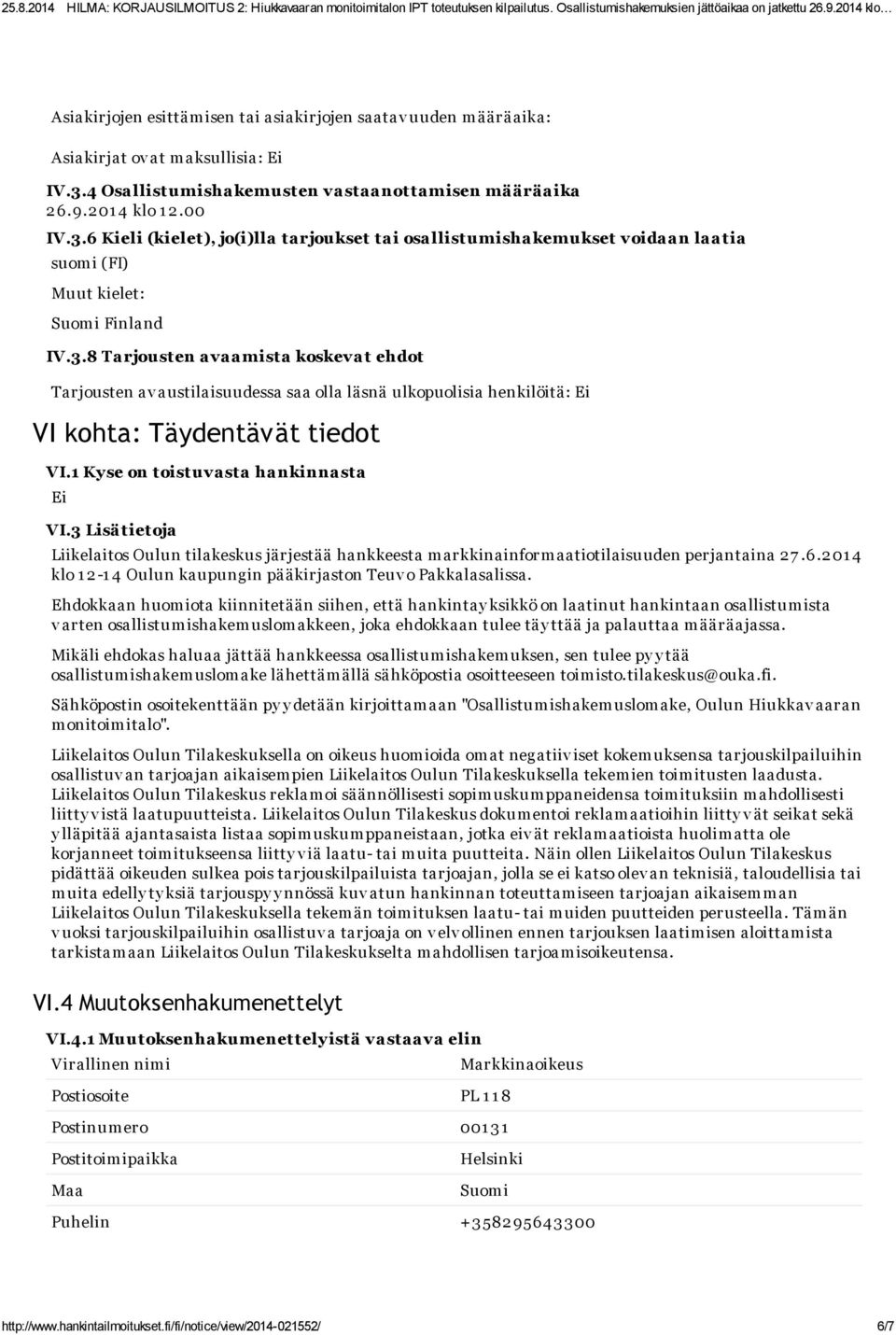 6 Kieli (kielet), jo(i)lla tarjoukset tai osallistumishakemukset voidaan laatia suomi (FI) Muut kielet: Suom i Finland IV.3.